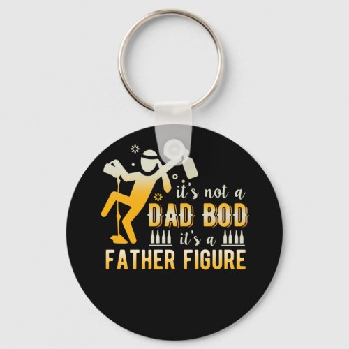 Its Not A Dad Bod Its A Father Figure Fathers Keychain