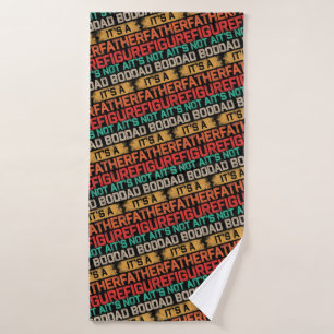 It's Not A Dad Bod It's A Father Figure Funny Bath Towel