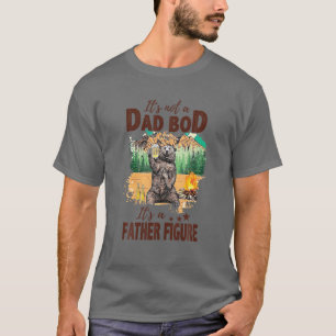 It's Not A Dad Bod It's A Father Figure Funny Bear T-Shirt