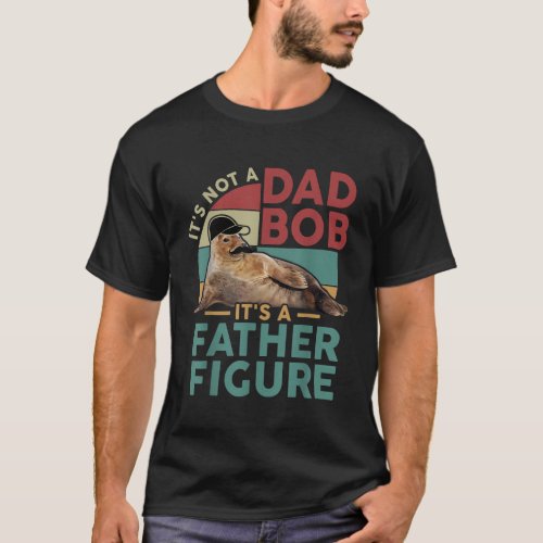 Its Not A Dad Bod Its A Father Figure Funny Best D T_Shirt