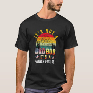 It's Not A Dad Bod It's A Father Figure Funny Dad T-Shirt