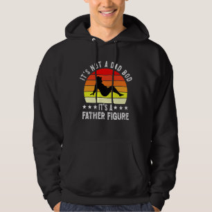 It's Not A Dad Bod It's A Father Figure Hoodie