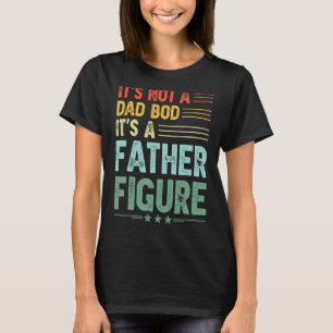 It's Not A Dad Bod It's A Father Figure Men Vinta T-Shirt