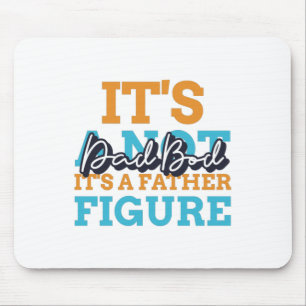 It's Not A Dad Bod It's A Father Figure Mouse Pad