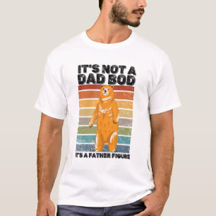 It's Not a Dad Bod, It's a Father Figure, New Dad  T-Shirt