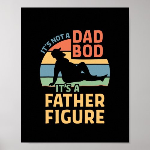Its Not a Dad Bod Its a Father Figure Poster