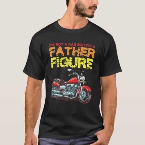 Its Not A Dad Bod Its A Father Figure Retro Moto T_Shirt