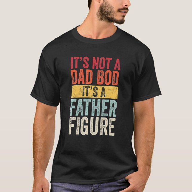 It's Not A Dad Bod It's A Father Figure  Retro T-Shirt (Front)
