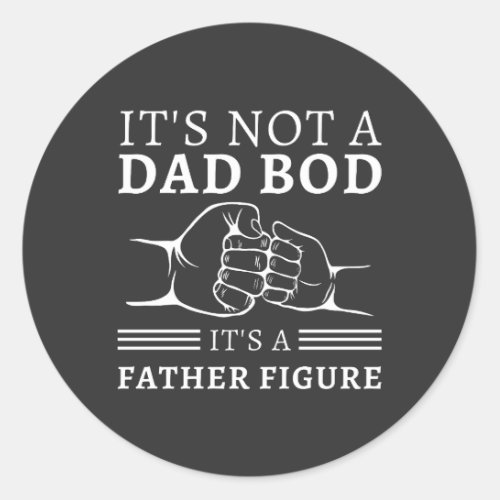  Its Not A Dad Bod Its A Father Figure Shirt Classic Round Sticker