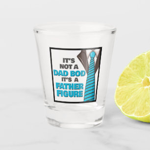 It's Not A Dad Bod It's A Father Figure Shot Glass