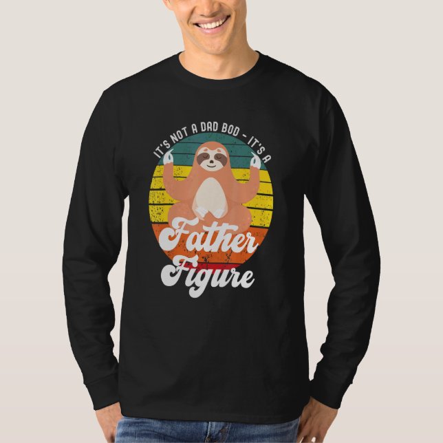 Its Not A Dad Bod Its A Father Figure Sloth T-Shirt (Front)