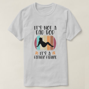 It's Not A Dad Bod It's A Father Figure T-Shirt