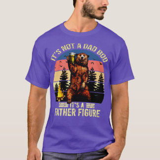 Its not a dad bod Its a father figure T-Shirt