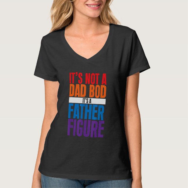 It's Not A Dad Bod It's A Father Figure T-Shirt (Front)