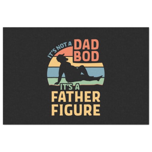 Its Not a Dad Bod Its a Father Figure Tissue Paper