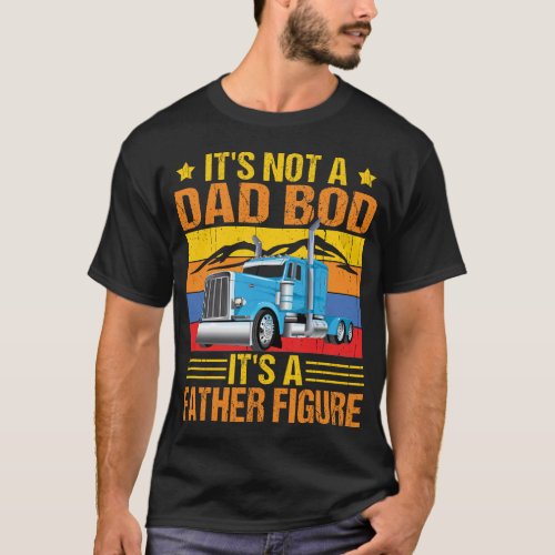 Its Not a Dad Bod Its a Father Figure Trucker dad T_Shirt