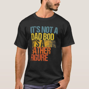 It's Not A Dad Bod It's A Father Figure Vintage Fa T-Shirt