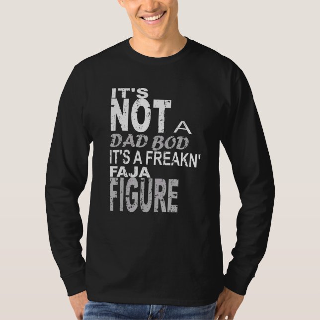 Its Not A Dad Bod Its A Freakn Faja Figure Fathers T-Shirt (Front)