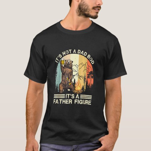 Its Not A Dad Bod Its Father Figure Bear Beer Retr T_Shirt