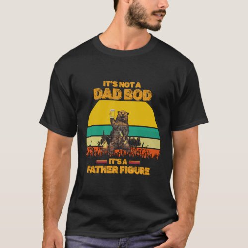 Its Not A Dad BOD Its Father Figure Bear T_Shirt