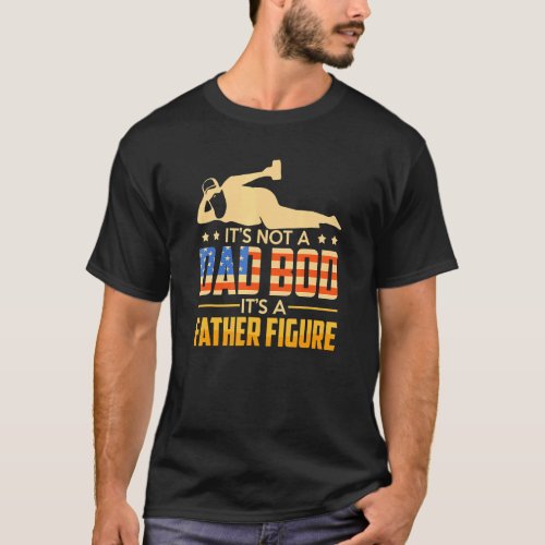 Its Not A Dad Bod Its Father Figure Beer 4th Of Ju T_Shirt