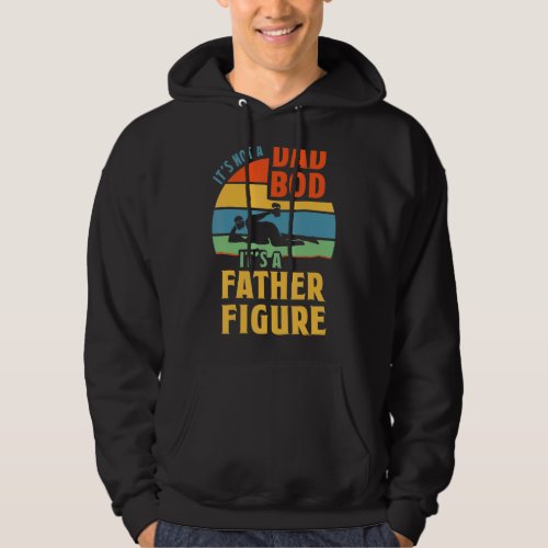 Its Not A Dad Bod Its Father Figure Vintage Fath Hoodie