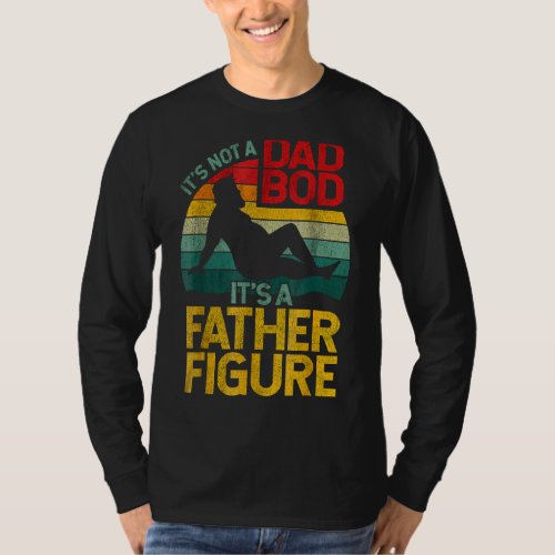 Its Not A Dad Bod Its Father Figure Vintage Fath T_Shirt