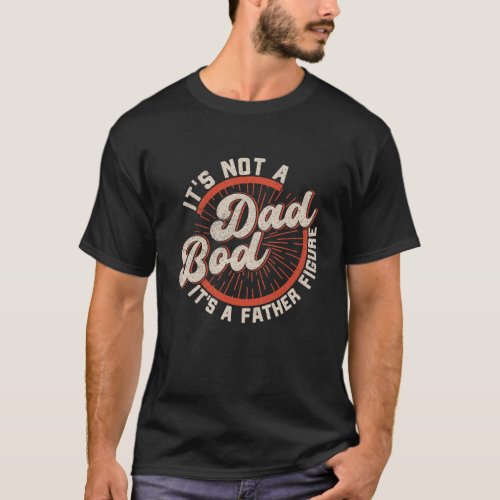 Its Not A Dad Bod Its Father Figure Vintage T_Shirt