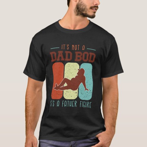 Its not a dad bod T_Shirt