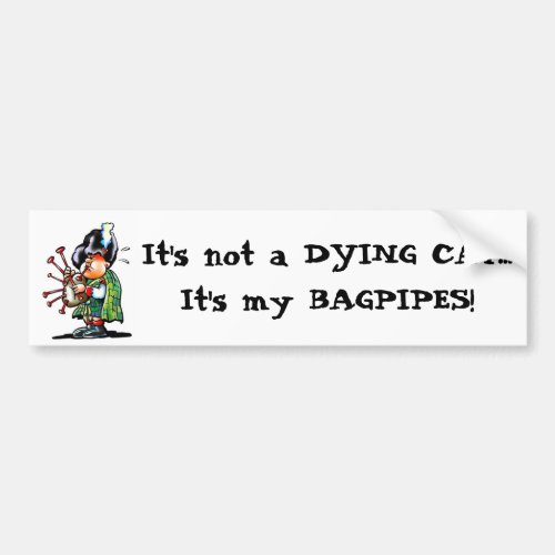 Its not a DYING CATIts my BAGPIPES Bumper Sticker