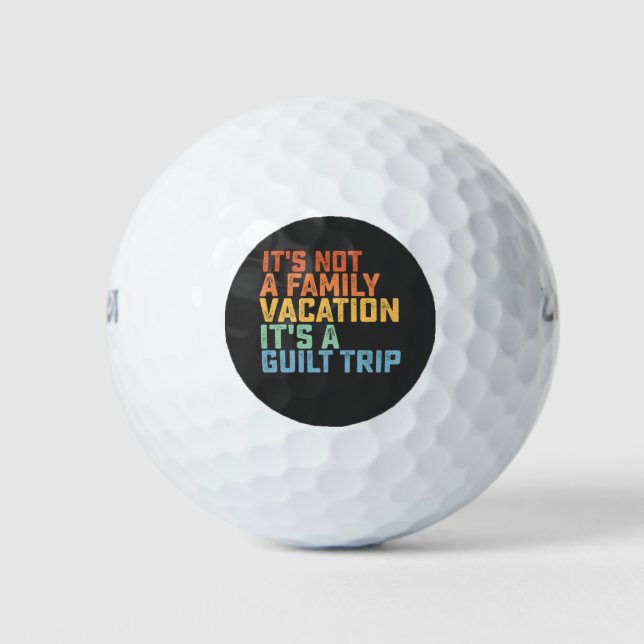 It's Not A Family Vacation It's A Guilt Trip Golf Balls (Front)