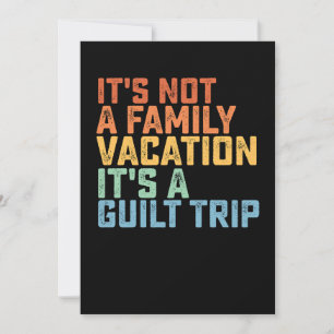 It's Not A Family Vacation It's A Guilt Trip Invitation