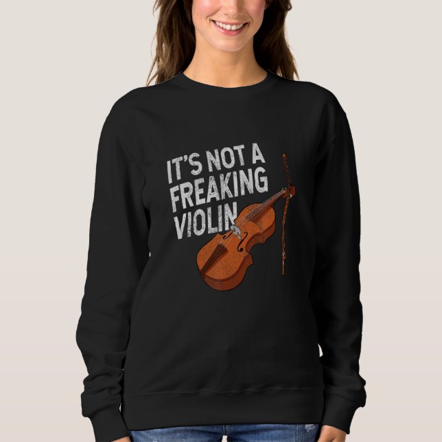 It's not a freaking violin fiddle player string qu sweatshirt (Front)