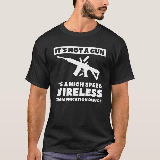 It's Not A Gun It's A High Speed Wireless Communic T-Shirt (Front)