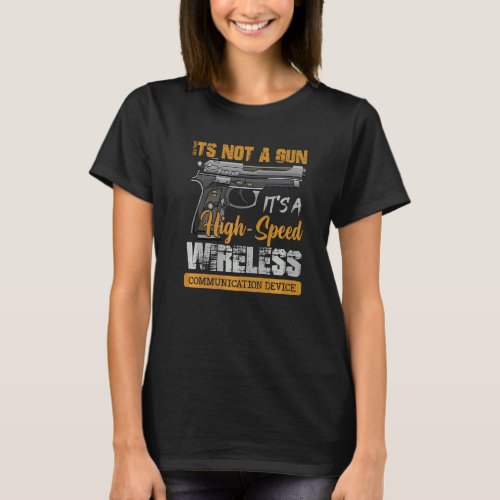 Its Not A Gun Its A High Speed Wireless Communic T_Shirt