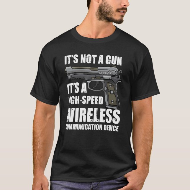 It's Not A Gun It's Wireless Communication Device  T-Shirt (Front)