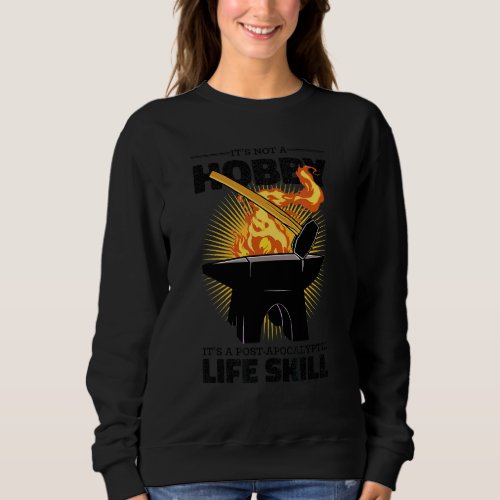 Its Not A Hobby Blacksmith Forge Sweatshirt
