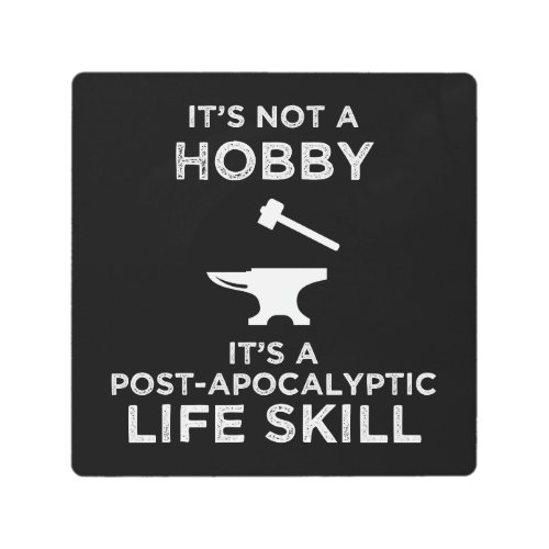 Its Not A Hobby Funny Blacksmithing Metal Print