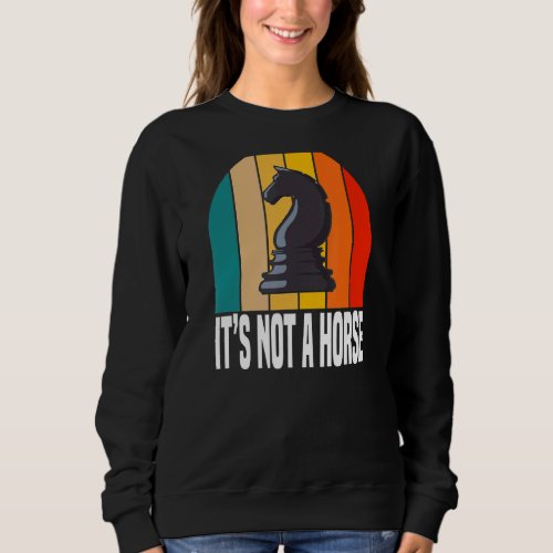 Its Not A Horse   Chess Game Players Sweatshirt