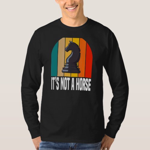 Its Not A Horse   Chess Game Players T_Shirt