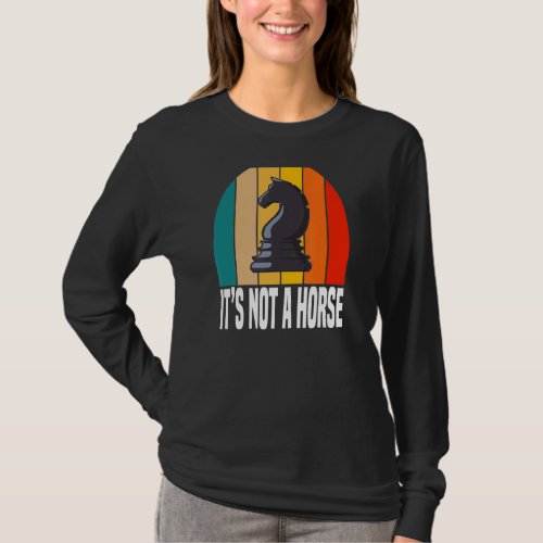Its Not A Horse   Chess Game Players T_Shirt