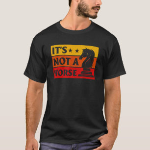 It's Not A Horse Chess Player Game Night Chess Che T-Shirt