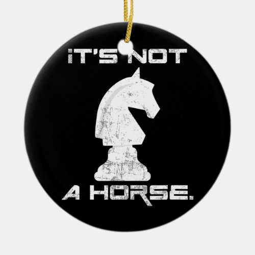 Its Not A Horse Funny Chess Board Game Lover  Ceramic Ornament