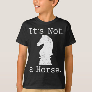 It's Not A Horse Funny Chess Game Gifts For Chess T-Shirt