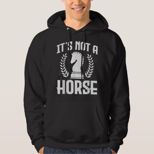 Its Not A Horse Funny Chess Grandmaster Gift Knigh Hoodie