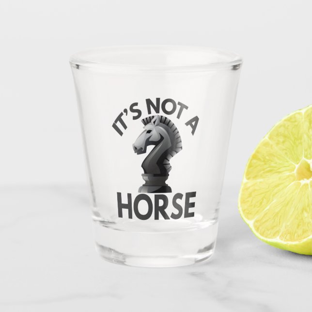 it's Not a Horse Funny Chess kinight Piece lover Shot Glass (Front)