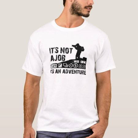 It's Not A Job It's An Adventure T-shirt