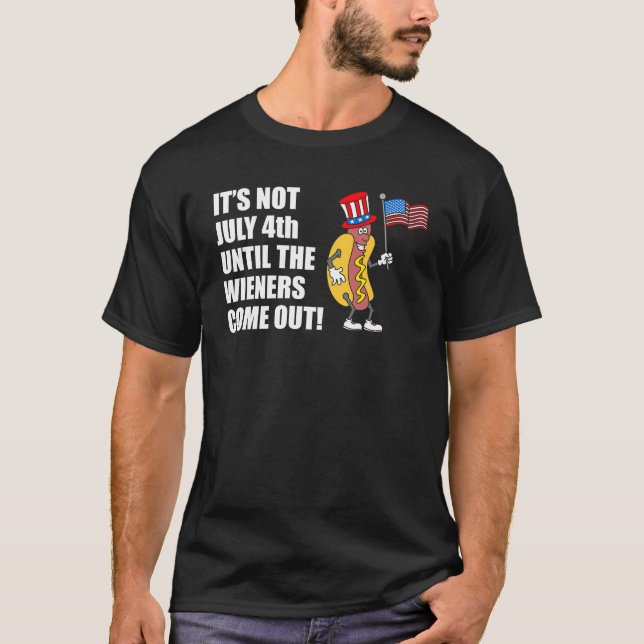 It's Not A July 4th Party Until Wieners Hot Dog T-Shirt (Front)