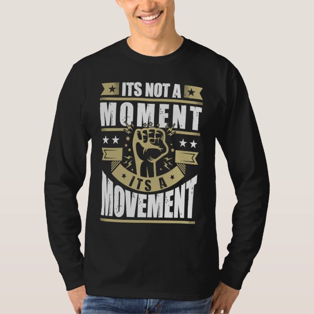 Its Not a Moment is Movement BLM T-Shirt (Front)