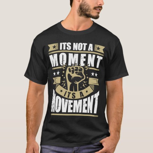 Its Not a Moment is Movement BLM T_Shirt